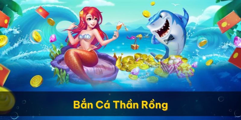 Bắn Cá Thần Rồng