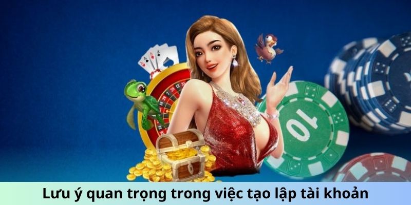 Lưu ý quan trọng trong việc tạo lập tài khoản