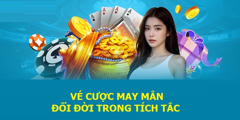 Vé cược may mắn, đổi đời trong tích tắc