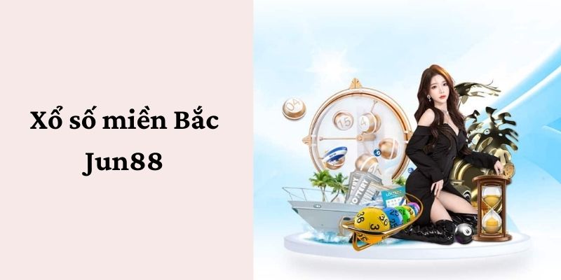 Giới thiệu xổ số miền Bắc Jun88